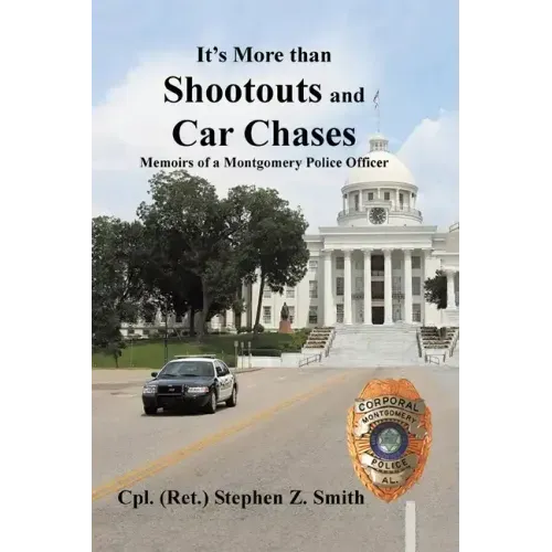 It's More Than Shootouts and Car Chases: Memoirs of a Montgomery Police Officer