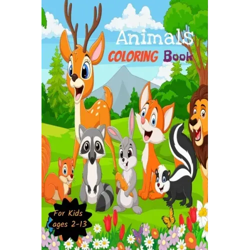 Animals Coloring Book for kids Ages 2-13: Animals Coloring Pages, Cute