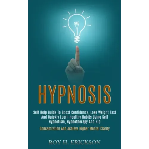 Hypnosis: Self Help Guide to Boost Confidence, Lose Weight Fast and Quickly Learn Healthy Habits Using Self Hypnotism, Hypnother