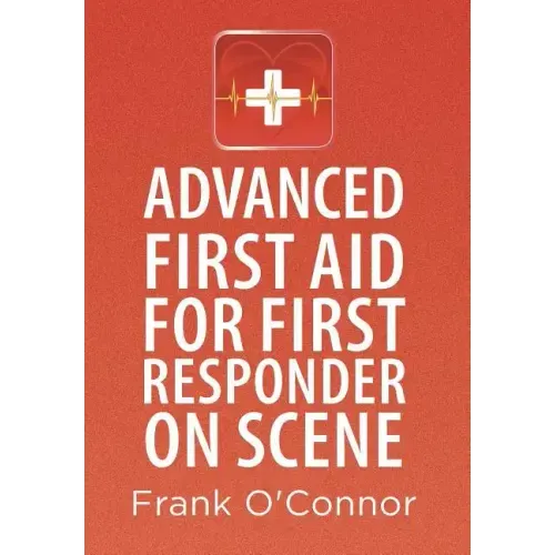 Advanced First Aid for First Responder on Scene