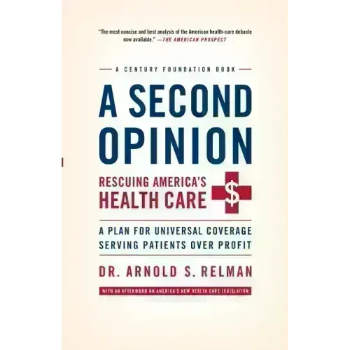 A Second Opinion: Rescuing America's Health Care: A Plan for Universal Coverage Serving Patients Over Profit