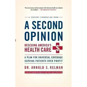 A Second Opinion: Rescuing America's Health Care: A Plan for Universal Coverage Serving Patients Over Profit - Paperback