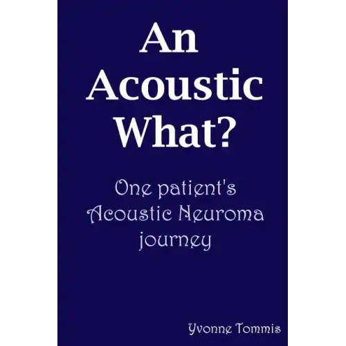 An Acoustic What? One patient's Acoustic Neuroma journey
