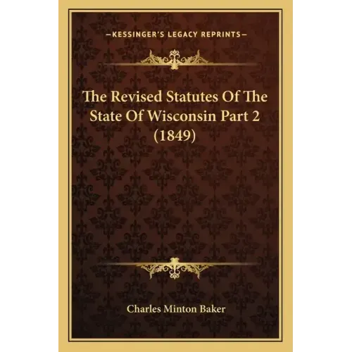 The Revised Statutes Of The State Of Wisconsin Part 2 (1849)