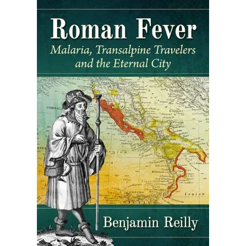 Roman Fever: Malaria, Transalpine Travelers and the Eternal City