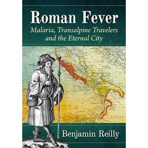 Roman Fever: Malaria, Transalpine Travelers and the Eternal City - Paperback