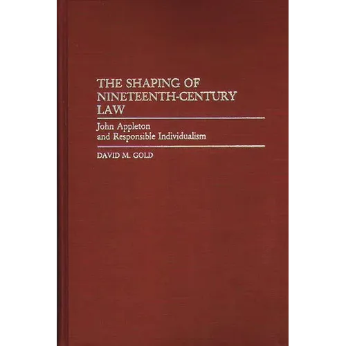 The Shaping of Nineteenth-Century Law: John Appleton and Responsible Individualism