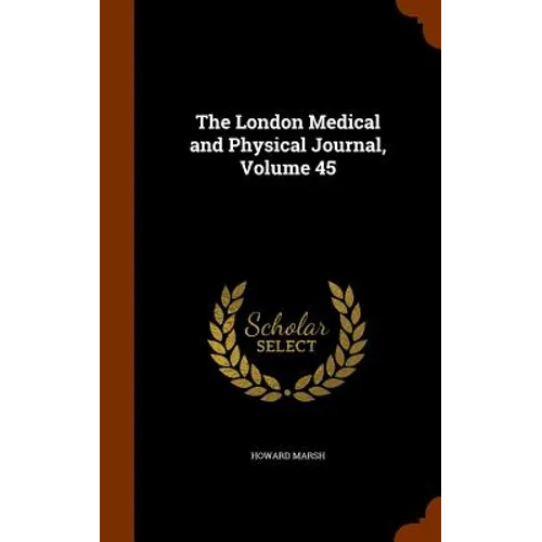 The London Medical and Physical Journal, Volume 45