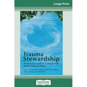 Trauma Stewardship: An Everyday Guide to Caring for Self While Caring for Others (16pt Large Print Edition) - Paperback