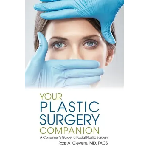 Your Plastic Surgery Companion: A Consumer's Guide to Facial Plastic Surgery