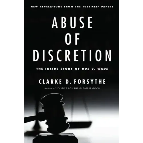 Abuse of Discretion: The Inside Story of Roe V. Wade