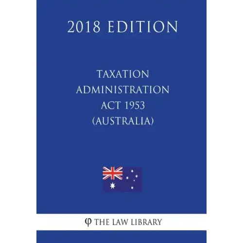 Taxation Administration Act 1953 (Australia) (2018 Edition)
