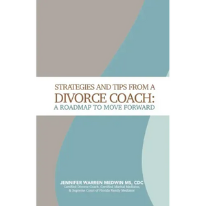 Strategies and Tips from a Divorce Coach: A Roadmap to Move Forward - Paperback