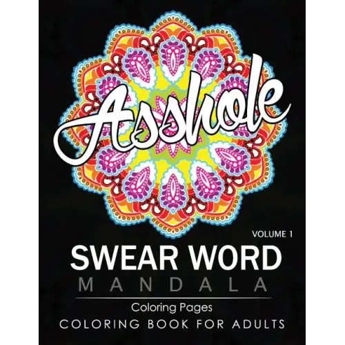 Swear Word Mandala Coloring Pages Volume 1: Rude and Funny Swearing and Cursing Designs with Stress Relief Mandalas (Funny Coloring Books)