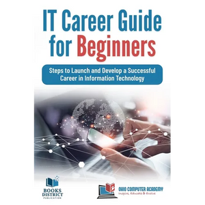 IT Career Guide for Beginners: Steps to Launch and Develop a Successful Career in Information Technology - Paperback