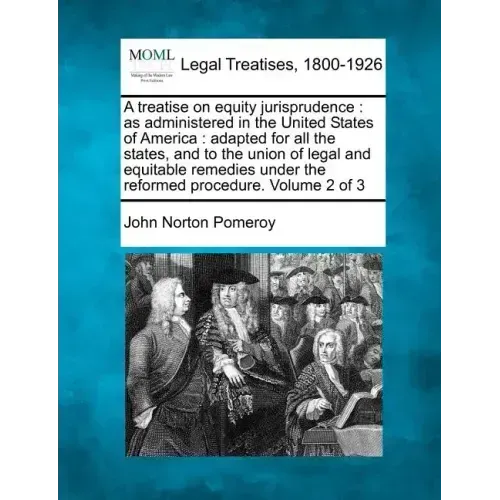 A treatise on equity jurisprudence: as administered in the United States of America: adapted for all the states, and to the union of legal and equitab