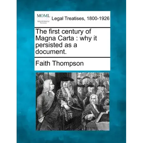 The First Century of Magna Carta: Why It Persisted as a Document.