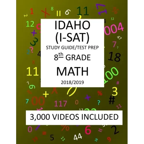 8th Grade IDAHO I-SAT, 2019 MATH, Test Prep: : 8th Grade IDAHO STANDARDS ACHIEVEMENT TEST 2019 MATH Test Prep/Study Guide