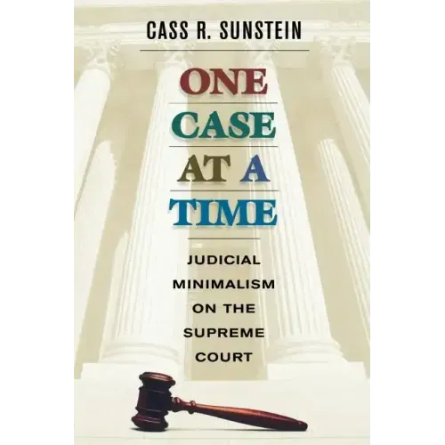 One Case at a Time: Judicial Minimalism on the Supreme Court