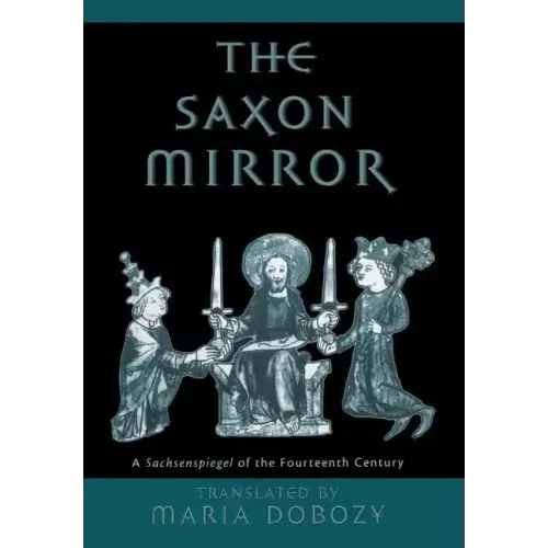 The Saxon Mirror: A Sachsenspiegel of the Fourteenth Century
