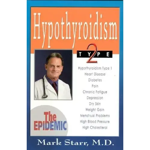 Hypothyroidism Type 2: The Epidemic - Revised 2013 Edition