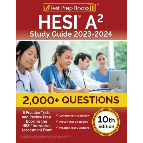 HESI A2 Study Guide 2023-2024: 2,000+ Questions (6 Practice Tests) and Review Prep Book for the HESI Admission Assessment Exam [10th Edition]