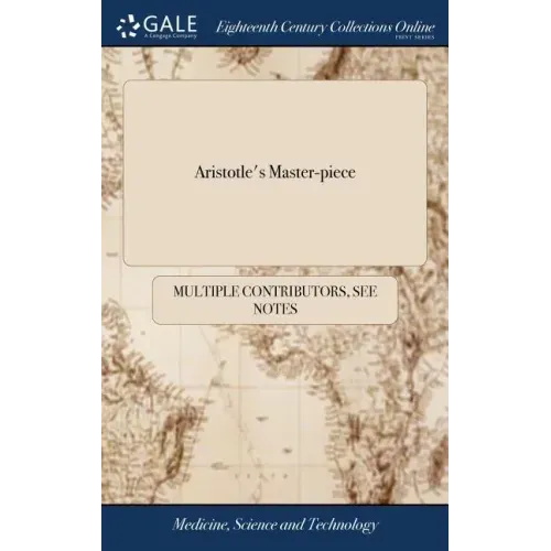 Aristotle's Master-piece: Or the Secrets of Generation Display'd in all the Parts Thereof; ... Very Necessary for all Midwives, Nurses and Young
