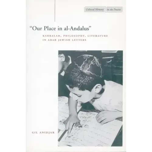 'Our Place in Al-Andalus': Kabbalah, Philosophy, Literature in Arab Jewish Letters