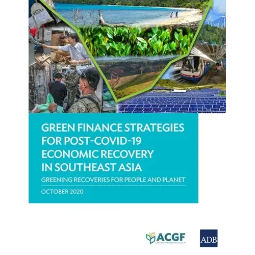 Green Finance Strategies for Post COVID-19 Economic Recovery in Southeast Asia: Greening Recoveries for Planet and People