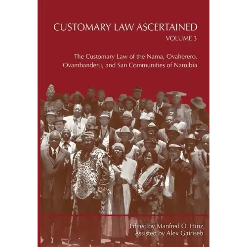 Customary Law Ascertained Volume 3. The Customary Law of the Nama, Ovaherero, Ovambanderu, and San Communities of Namibia