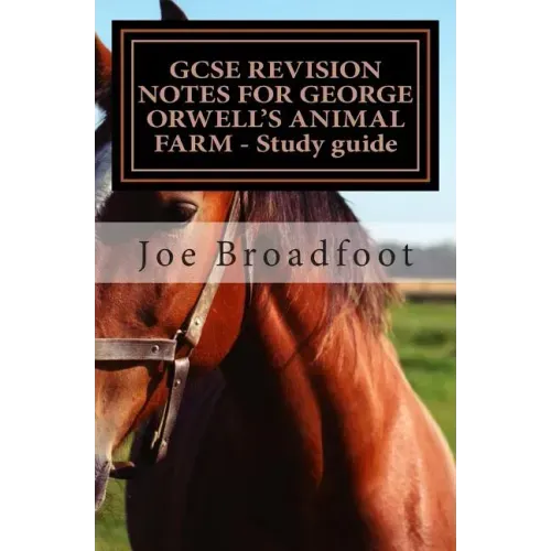 GCSE REVISION NOTES FOR GEORGE ORWELL?S ANIMAL FARM - Study guide: All chapters, page-by-page analysis