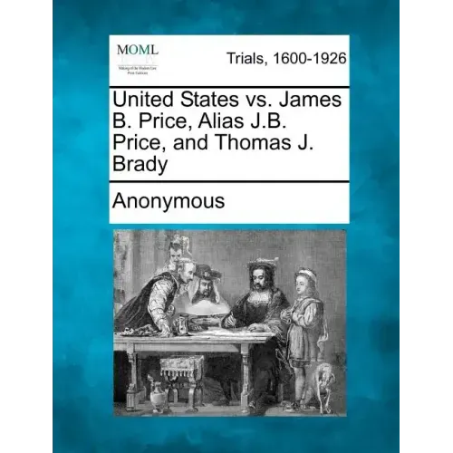 United States vs. James B. Price, Alias J.B. Price, and Thomas J. Brady