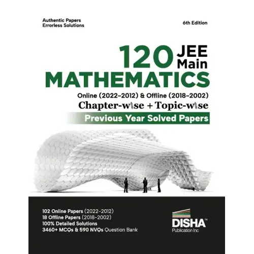 Disha 120 JEE Main Mathematics Online (2022 - 2012) & Offline (2018 - 2002) Chapter-wise + Topic-wise Previous Years Solved Papers 6th Edition NCERT C