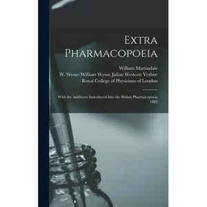 Extra Pharmacopoeia: With the Additions Introduced Into the British Pharmacopoeia 1885 - Hardcover