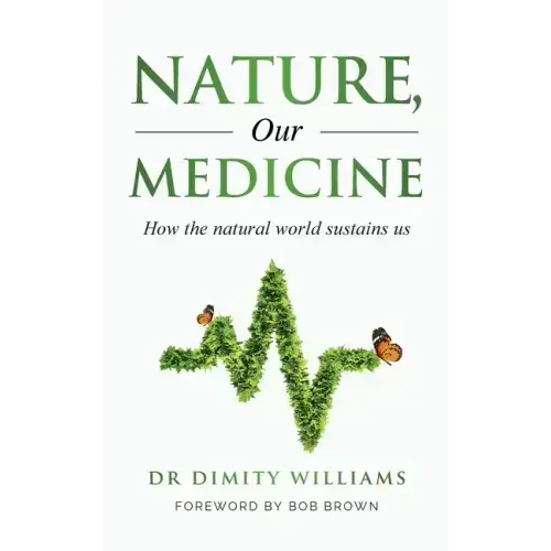Nature, Our Medicine: How the natural world sustains us