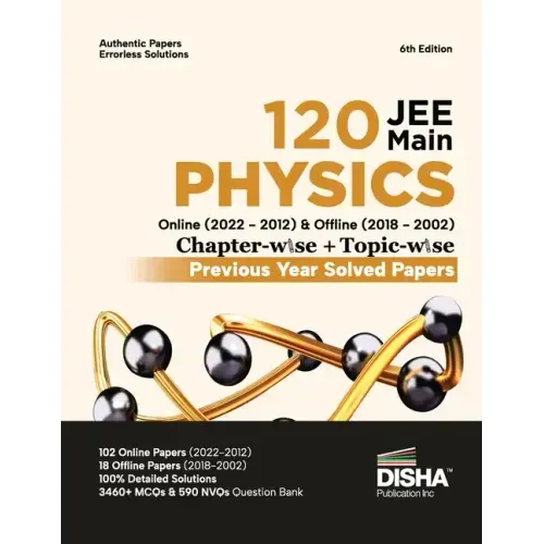 Disha 120 JEE Main Physics Online (2022 - 2012) & Offline (2018 - 2002) Chapter-wise + Topic-wise Previous Year Solved Papers 6th Edition NCERT Chapte