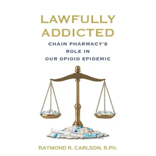 Lawfully Addicted: Chain Pharmacy's Role In Our Opioid Epidemic