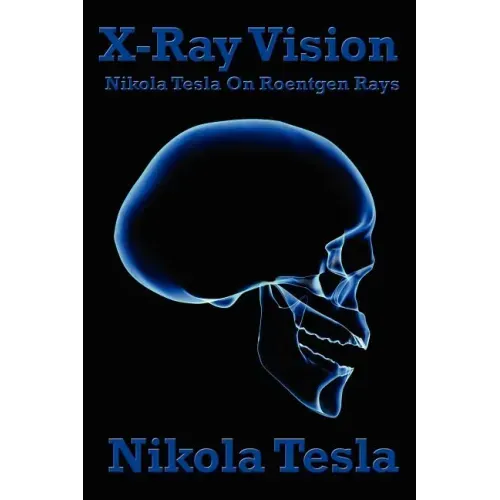X-Ray Vision: Nikola Tesla on Roentgen Rays