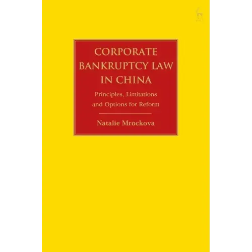 Corporate Bankruptcy Law in China: Principles, Limitations and Options for Reform