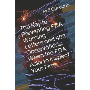 The Key to Preventing FDA Warning Letters and 483 Observations: When the FDA Asks to Inspect Your Firm - Paperback