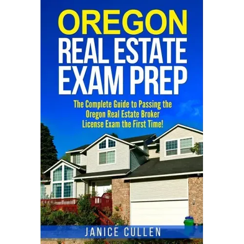 Oregon Real Estate Exam Prep: The Complete Guide to Passing the Oregon Real Estate Broker License Exam the First Time!