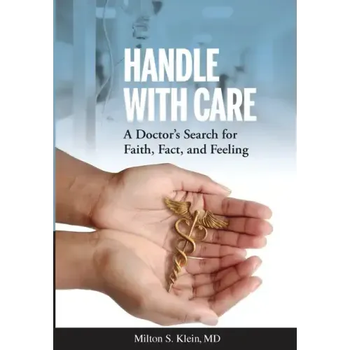 Handle with Care: A Doctor's Search for Faith, Fact, and Feeling