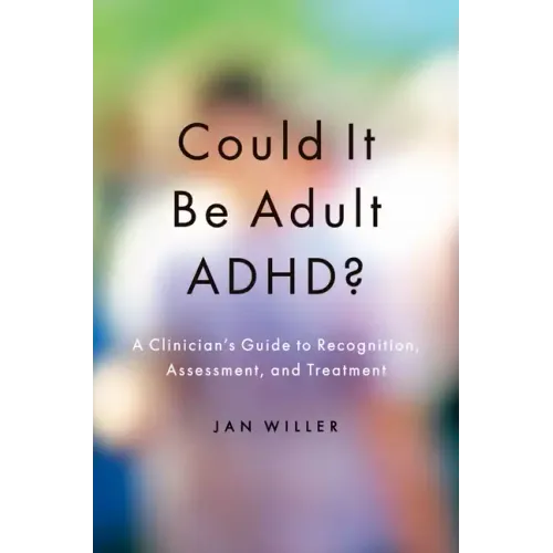 Could It Be Adult Adhd?: A Clinician's Guide to Recognition, Assessment, and Treatment