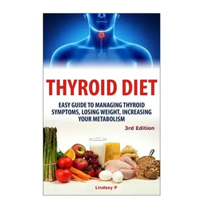 Thyroid Diet: Easy Guide to Managing Thyroid Symptoms, Losing Weight, Increasing Your Metabolism - Paperback