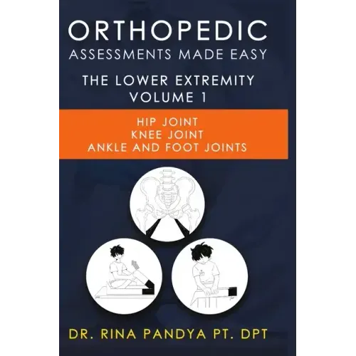 Orthopedic Assessments Made Easy Lower Extremity Volume 1