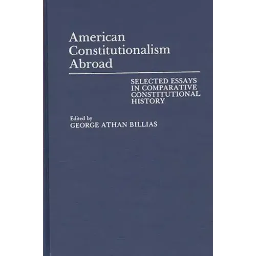 American Constitutionalism Abroad: Selected Essays in Comparative Constitutional History