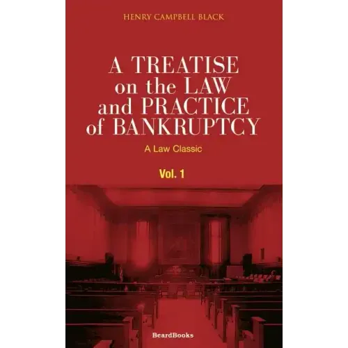 A Treatise on the Law and Practice of Bankruptcy, Volume I: Under the Act of Congress of 1898