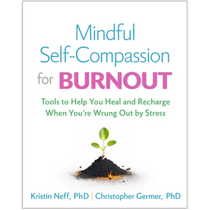Mindful Self-Compassion for Burnout: Tools to Help You Heal and Recharge When You're Wrung Out by Stress - Paperback