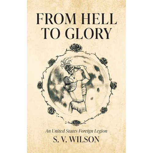 From Hell to Glory: An United States Foreign Legion