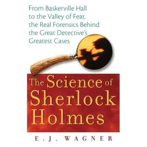 The Science of Sherlock Holmes: From Baskerville Hall to the Valley of Fear, the Real Forensics Behind the Great Detective's Greatest Cases - Hardcover
